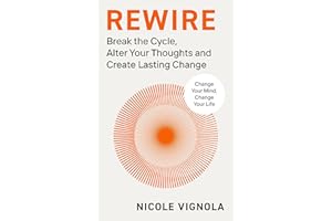 Rewire: Break the Cycle, Alter Your Thoughts and Create Lasting Change