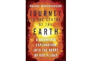 Journey to the Centre of the Earth: A Scientific Exploration Into the Heart of Our Planet