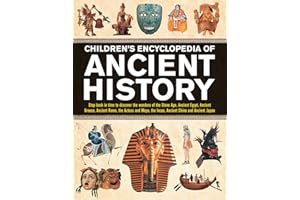Children's Encyclopedia of Ancient History: Step back in time to discover the wonders of the Stone Age, Ancient Egypt, Ancient Greece, Ancient Rome, ... the Incas, Ancient China and Ancient Japan