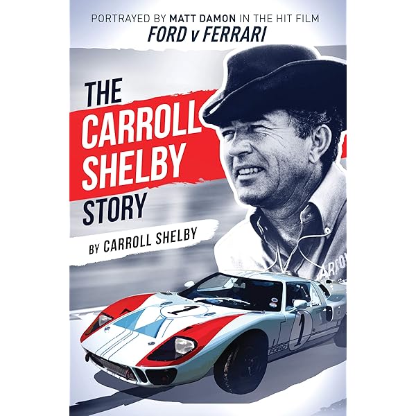 The Carroll Shelby Story Portrayed By Matt Damon In The Hit Film Ford V Ferrari English Edition Ebook Shelby Carroll Amazon De Kindle Shop