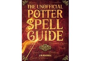 The Unofficial Potter Spell Guide: Illustrated Book to Wizard Training (Potterhead Collection)