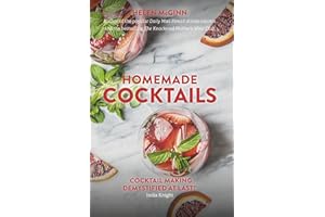 Homemade Cocktails: The essential guide to making great cocktails, infusions, syrups, shrubs and more