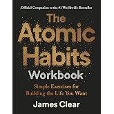 The Atomic Habits Workbook: Official Companion to the #1 Worldwide Bestseller - Simple Exercises for Building the Life You Wa