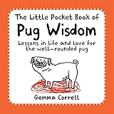 The Little Pocket Book of Pug Wisdom: Lessons in life and love for the well-rounded pug