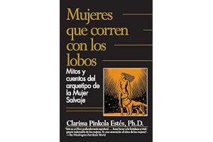 Mujeres que corren con los lobos / Women Who Run with the Wolves: Mitos y Cuentos del Arquetipo de la Mujer Salvaje