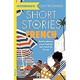Short Stories in French for Intermediate Learners: Read for pleasure at your level, expand your vocabulary and learn French t