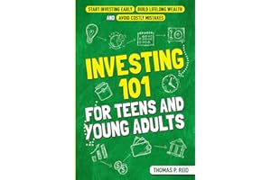 Investing 101 for Teens and Young Adults: Start Investing Early, Build Lifelong Wealth, and Avoid Costly Mistakes