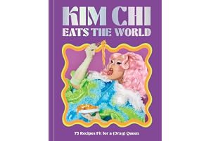 Kim Chi Eats the World: 75 Recipes Fit for a (Drag) Queen - A Cookbook
