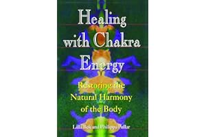 Healing with Chakra Energy: Restoring the Natural Harmony of the Body