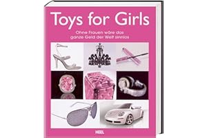 Toys for Girls - Deutsche Ausgabe: Ohne Frauen wäre das ganze Geld der Welt sinnlos