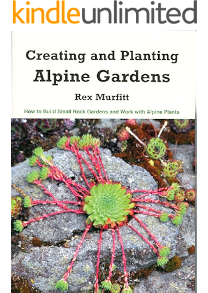 Creating And Planting Alpine Gardens How To Build Small Rock Gardens And Work With Alpine Plants Ebook Murfitt Rex Rex Murfitt Betty Mackey Amazon Co Uk Kindle Store