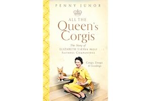 All The Queen's Corgis: Corgis, dorgis and gundogs: The story of Elizabeth II and her most faithful companions