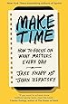 Make Time: How to focus on what matters every day