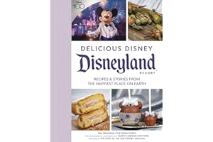 Delicious Disney: Disneyland: Recipes & Stories from The Happiest Place on Earth