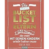 Die echte Bucket List für Eltern: 250 Dinge, die man mit seinen Kindern erlebt haben muss. Das ideale Geschenk zur Geburt (AA