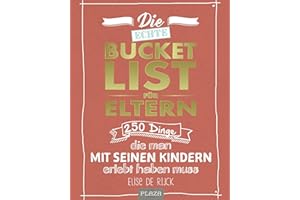 Die echte Bucket List für Eltern: 250 Dinge, die man mit seinen Kindern erlebt haben muss. Das ideale Geschenk zur Geburt (AAZPU25)