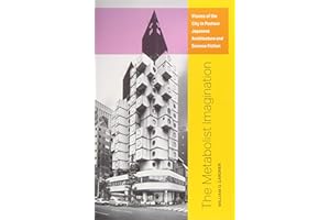 The Metabolist Imagination: Visions of the City in Postwar Japanese Architecture and Science Fiction