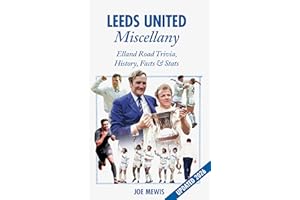 Leeds United Miscellany: United Trivia, History, Facts and Stats