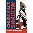 Churchill's Shadow: An Astonishing Life and a Dangerous Legacy