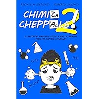 Chimica, cheppalle! 2: Il secondo manuale utile a chi di chimica non ne capisce un’acca!