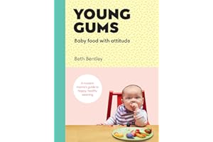 Young Gums: Baby Food with Attitude: A Modern Mama’s Guide to Happy, Healthy Weaning