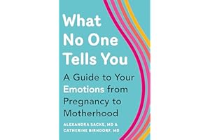 What No One Tells You: A Guide to Your Emotions from Pregnancy to Motherhood