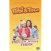 Bibi & Tina - Endlich wieder Ferien: Das Buch zur neuen Serie (Die Bibi & Tina-Reihe zur neuen Serie, Band 1)