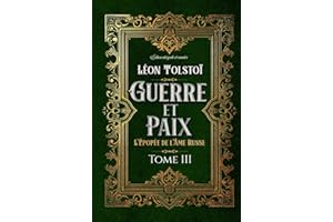 Guerre et Paix L'Épopée de l'Âme Russe Tome III Édition intégrale et annotée: Littérature russe classique