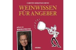 Weinwissen für Angeber: Vom Weinbanausen zum überzeugenden Weinkenner