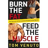 Burn the Fat, Feed the Muscle: The Simple, Proven System of Fat Burning for Permanent Weight Loss, Rock-Hard Muscle and a Tur