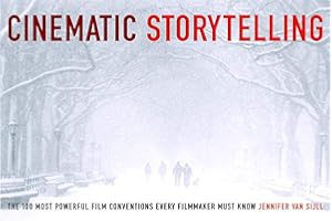 Cinematic Storytelling: The 100 Most Powerful Film Conventions Every Filmmaker Must Know