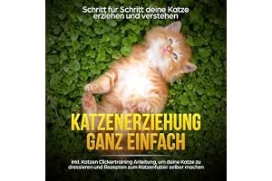 Katzenerziehung ganz einfach [Educating Your Cat Easily]: Schritt für Schritt deine Katze erziehen und verstehen [Educate and
