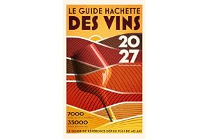 Le Guide Hachette des vins 2027: 7000 vins sélectionnés, 35000 vins dégustés, le guide de référence depuis plus de 40 ans