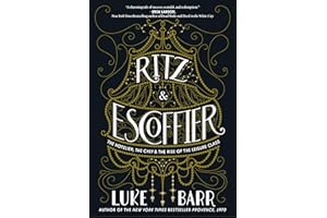 Ritz and Escoffier: The Hotelier, The Chef, and the Rise of the Leisure Class