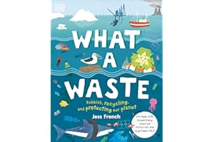 DK CHILDREN What A Waste: Rubbish, Recycling, and Protecting our Planet (Protect the Planet)