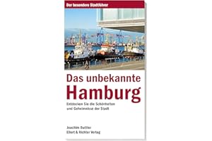 Das unbekannte Hamburg: Entdecken Sie die Schönheiten und Geheimnisse der Stadt