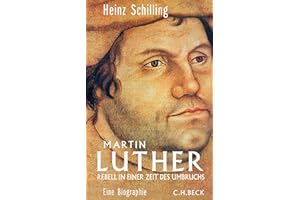 Martin Luther: Rebell in einer Zeit des Umbruchs