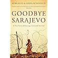 Goodbye Sarajevo: A True Story of Courage, Love and Survival
