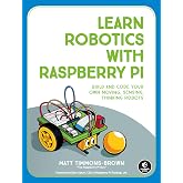 Learn Robotics with Raspberry Pi: Build and Code Your Own Moving, Sensing, Thinking Robots