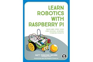 Learn Robotics With Raspberry Pi: Build and Code Your Own Moving, Sensing, Thinking Robots