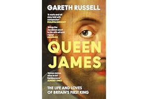 Queen James: The Life and Loves of Britain’s First King