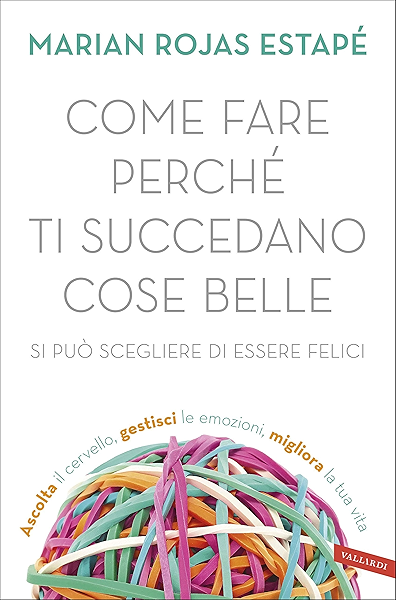 Come Fare Perche Ti Succedano Cose Belle Si Puo Scegliere Di Essere Felici Ebook Rojas Estape Marian Amazon It Kindle Store