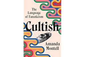 Cultish: The Language of Fanaticism―Understanding the Social Science of Cult Influence