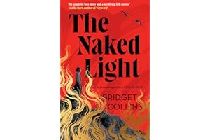 The Naked Light: The haunting new gothic novel from the Sunday Times bestselling author of THE BINDING and THE BETRAYALS – ‘Bridget Collins at her best’ (Emilia Hart)
