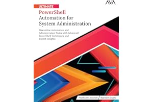 Ultimate PowerShell Automation for System Administration: Streamline Automation and Administration Tasks with Advanced PowerShell Techniques and Expert Insights (English Edition)