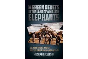 The Green Berets in the Land of a Million Elephants: U.S. Army Special Warfare and the Secret War in Laos 1959–74