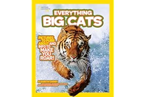 National Geographic Kids Everything Big Cats: Pictures to Purr About and Info to Make You Roar!