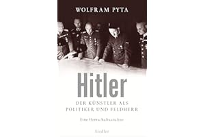 Hitler: Der Künstler als Politiker und Feldherr. Eine Herrschaftsanalyse