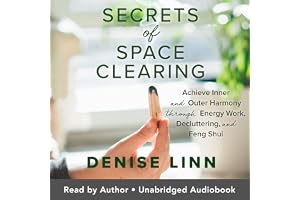 Secrets of Space Clearing: Achieve Inner and Outer Harmony through Energy Work, Decluttering, and Feng Shui