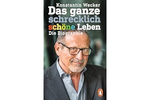 Das ganze schrecklich schöne Leben: Die Biographie